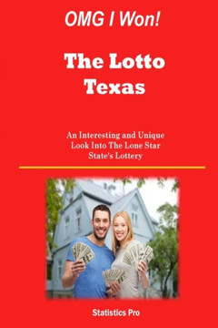 OMG I Won! The Lotto Texas: An Interesting and Unique Look Into The Lone Star State's Lottery