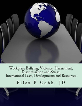 Workplace Bullying, Violence, Harassment, Discrimination and Stress: International Laws, Developments, and Resources