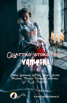 Quattro storie sui vampiri: Il Vampiro, Carmilla, il Vampiro e il Soldato, Perch??il sangue ??vita