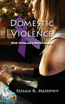 Domestic Violence: One Woman's Nightmare Domestic Violence: One Woman's Nightmare