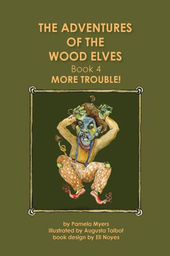 The Adventures of the Wood Elves: 4: Book 4: More Trouble