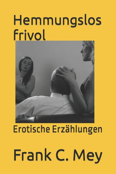 Hemmungslos frivol: Erotische Erz??lungen