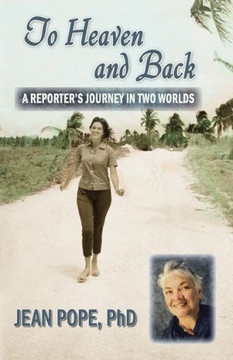To Heaven and Back: A Reporter's Journey in Two Worlds