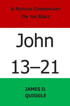 A Private Commentary on the Bible: John 13-21