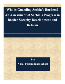Who is Guarding Serbia's Borders? An Assessment of Serbia's Progress in Border Security Development and Reform