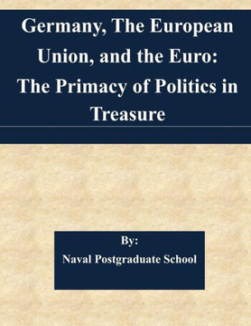 Germany, The European Union, and the Euro: The Primacy of Politics in Treasure