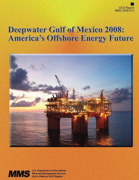 Deepwater Gulf of Mexico 2008: America's Offshore Energy Future : 9781511616294