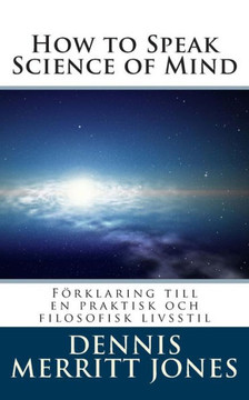 How to Speak Science of Mind: Ferklaring till en praktisk och filosofisk livsstil