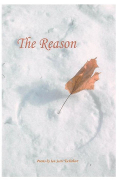 The Reason: Poems by Ian Scott Tschirhart