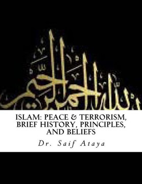 Islam: Peace & Terrorism, Brief History, Principles, and Beliefs