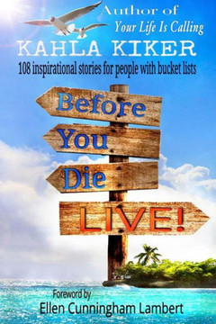 Before You Die - Live: 108 inspirational stories for people with bucket lists