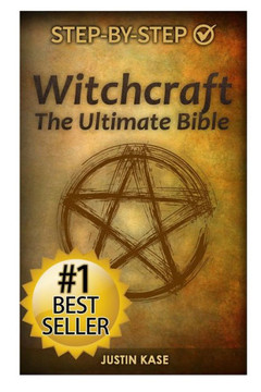Witchcraft: The Ultimate Bible: The definitive guide on the practice of Witchcraft, Spells, Rituals and Wicca