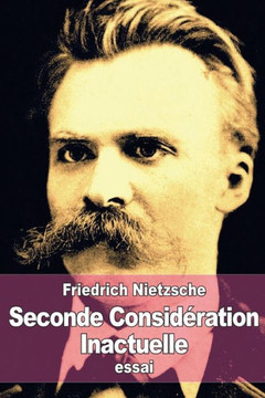 Seconde Consideration Inactuelle: De l'utilit??et de l'inconvanient de l'histoire pour la vie
