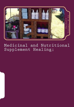 Medicinal and Nutritional Supplement Healing;: A Guide for Decision Making