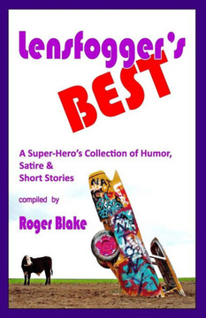 Lensfogger's BEST: A Super-Hero's Collection of Humor, Satire & Short Stories