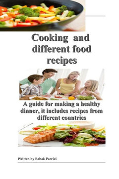 Cooking and different food recipes: A guide for making a healthy dinner, it includes recipes from different countries
