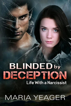 Blinded By Deception: Life With a Narcissist
