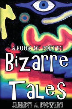 Bizarre Tales: A Book of Poetry Bizarre Tales: A Book of Poetry