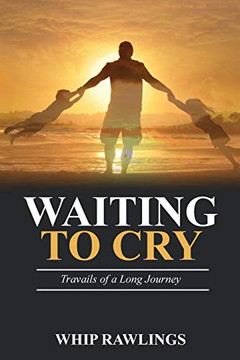 Waiting To Cry: Travails Of A Long Journey Waiting To Cry: Travails Of A Long Journey