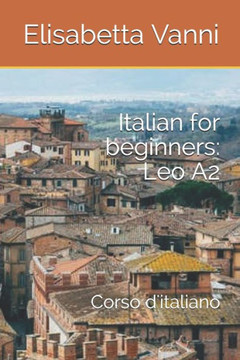 Italian for beginners: Leo A2: Corso d'italiano