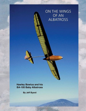 On The Wings Of An ALbatross: Hawley Bowlus and his BA-100 Baby Albatross