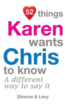 52 Things Karen Wants Chris To Know: A Different Way To Say It