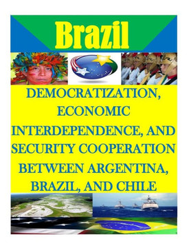 Democratization, Economic Interdependence, and Security Cooperation Between Argentina, Brazil, and Chile