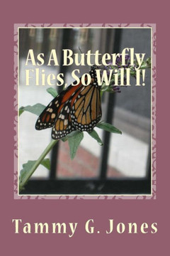 As A Butterfly Flies, So Will I!: Growing with Christ