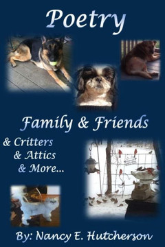 Poetry Family and Friends: & Critters & Attics & More