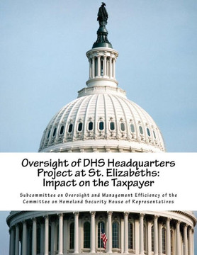 Oversight of DHS Headquarters Project at St. Elizabeths: Impact on the Taxpayer