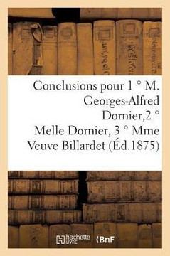 Conclusions pour 1 ° M. Georges-Alfred Dornier, 2 ° Melle Dornier, 3 ° Mme Veuve Billardet (Sciences Sociales) (French Edition)