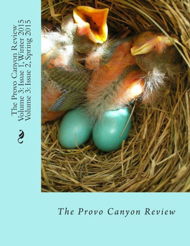 The Provo Canyon Review Volume 3: Issue 1, Winter 2015/ Issue 2, Spring 2015