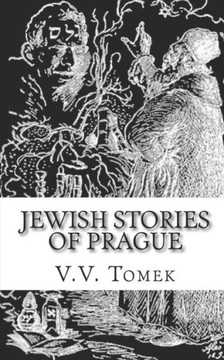 Jewish Stories of Prague: Jewish Prague in History and Legend