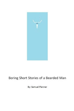 Boring Short Stories From A Bearded Man