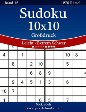 Sudoku 10x10 Groidruck - Leicht bis Extrem Schwer - Band 13 - 276 REtsel - Large Print