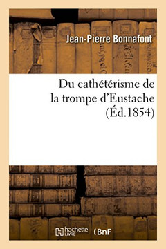 Du cathétérisme de la trompe d'Eustache et de quelques cas non décrits (French Edition)