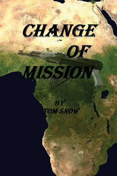 Change of Mission: Change of Mission: Assassination, Child Soldiers, Mercenaries and a hostile jungle are obstacles confronted in a chang