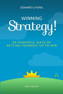 Winning Strategy!: 99 Powerful Ways Of Setting Yourself Up To Win!