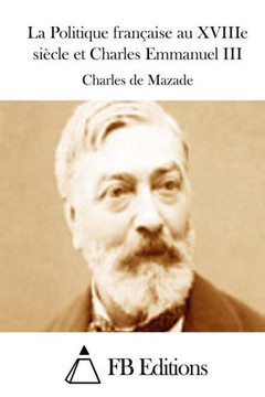 La Politique franNaise au XVIIIe siecle et Charles Emmanuel III