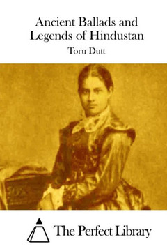 Ancient Ballads and Legends of Hindustan : 9781511856829