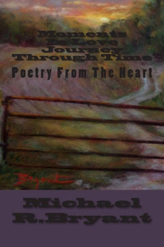 Moments In Love Journey Through Time Book Three: Poetry From The Heart