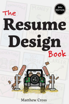 The Resume Design Book: How to Write a Resume in College & Influence Employers to Hire You