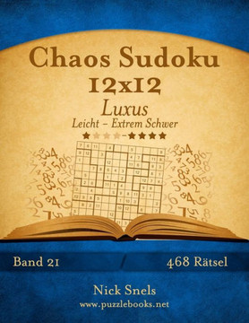 Chaos Sudoku 12x12 Luxus - Leicht bis Extrem Schwer - Band 21 - 468 REtsel