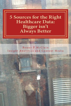 5 Sources for the Right Healthcare Data: Bigger isn't Always Better: Find the right data for your healthcare analytics