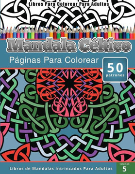 Libros Para Colorear Para Adultos: Mandala CEltico (Peginas Para Colorear-Libros De Mandalas Intrincados Para Adultos) : 9781511916646