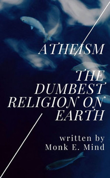 Atheism: The Dumbest Religion on Earth