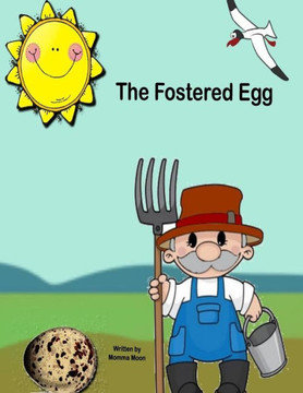 The Fostered Egg: The Journey Of Destiny And A Forever Family The Fostered Egg: The Journey Of Destiny And A Forever Family