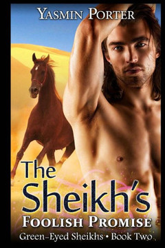 The Sheikh's Foolish Promise: The Green-Eyed Sheikhs Book Two