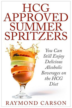 HCG Approved Summer Spritzers: You Can Still Enjoy Delicious Alcoholic Beverages on the HCG Diet