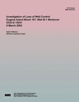 Investigation of Loss of Well Control Eugene Island Block 107, Well B-1 Workover OCS-G 15241 8 March 2003 : 9781511966535